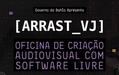 Inscrições abertas para a segunda oficina de criação audiovisual com o software livre [ARRAST_VJ]