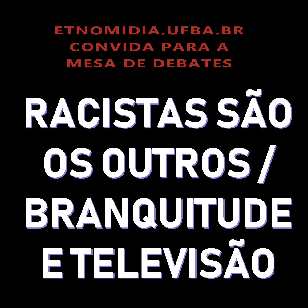 Grupo Etnomídia realiza mesa de debates sobre racismo, branquitude e televisão