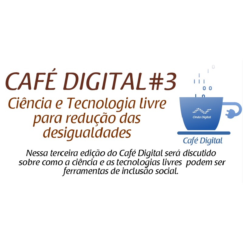 Café Digital #3 acontece em outubro e discute Ciência e Tecnologia Livre para redução das desigualdades