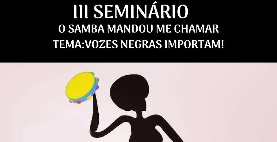 III Seminário “O samba mandou me chamar: Vozes negras importam” acontece em dezembro no PAF-V