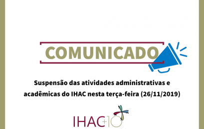 Suspensão das atividades administrativas e acadêmicas do IHAC nesta terça-feira (26/11/2019)