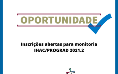 Inscrições abertas para monitoria IHAC/PROGRAD 2021.2