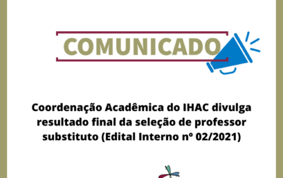 Coordenação Acadêmica do IHAC divulga resultado final da seleção de professor substituto (Edital Interno nº 02/2021)