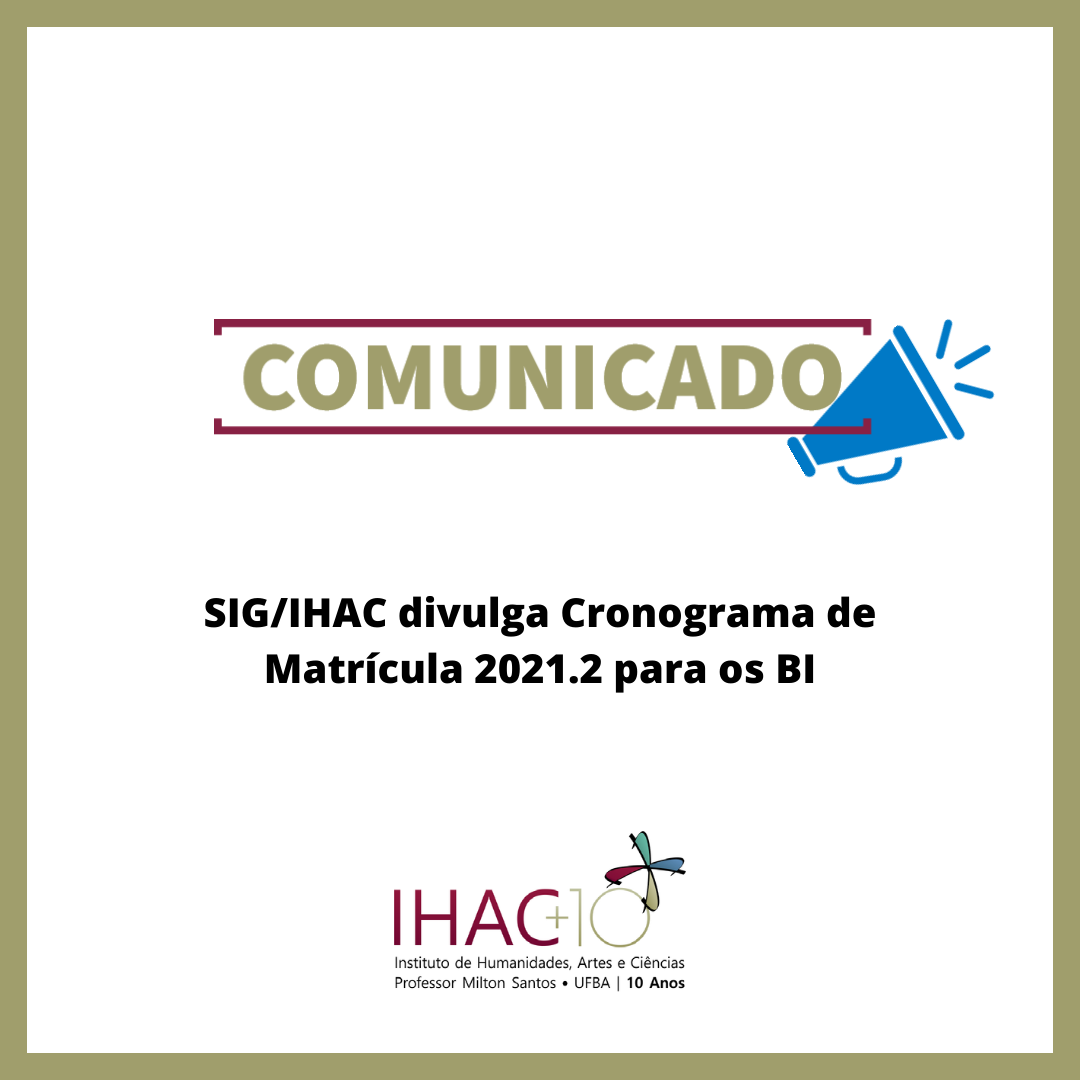 SIG/IHAC divulga Cronograma de Matrícula 2021.2 para os BI