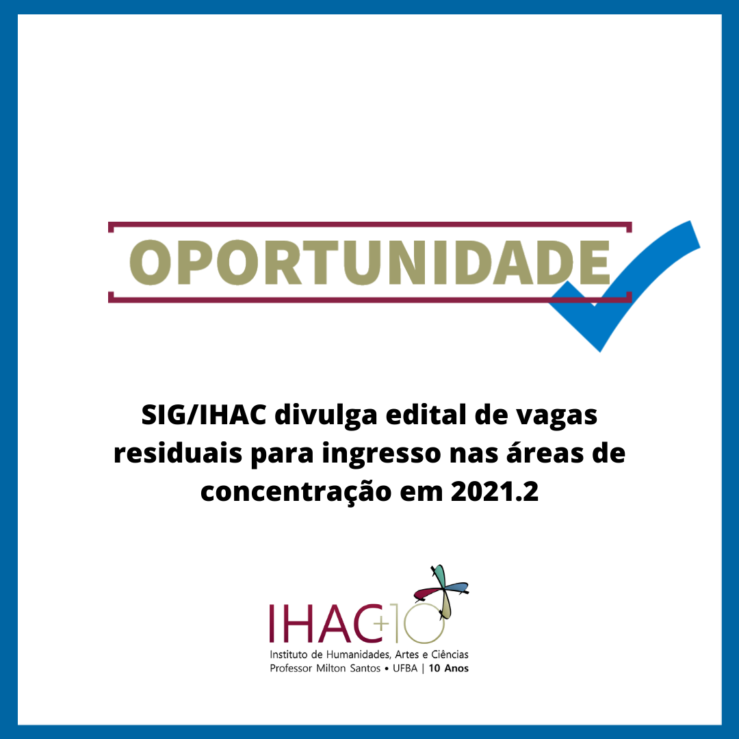 SIG/IHAC divulga edital de vagas residuais para ingresso nas áreas de concentração em 2021.2
