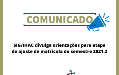 SIG/IHAC divulga orientações para etapa de ajuste de matrícula do semestre 2021.2