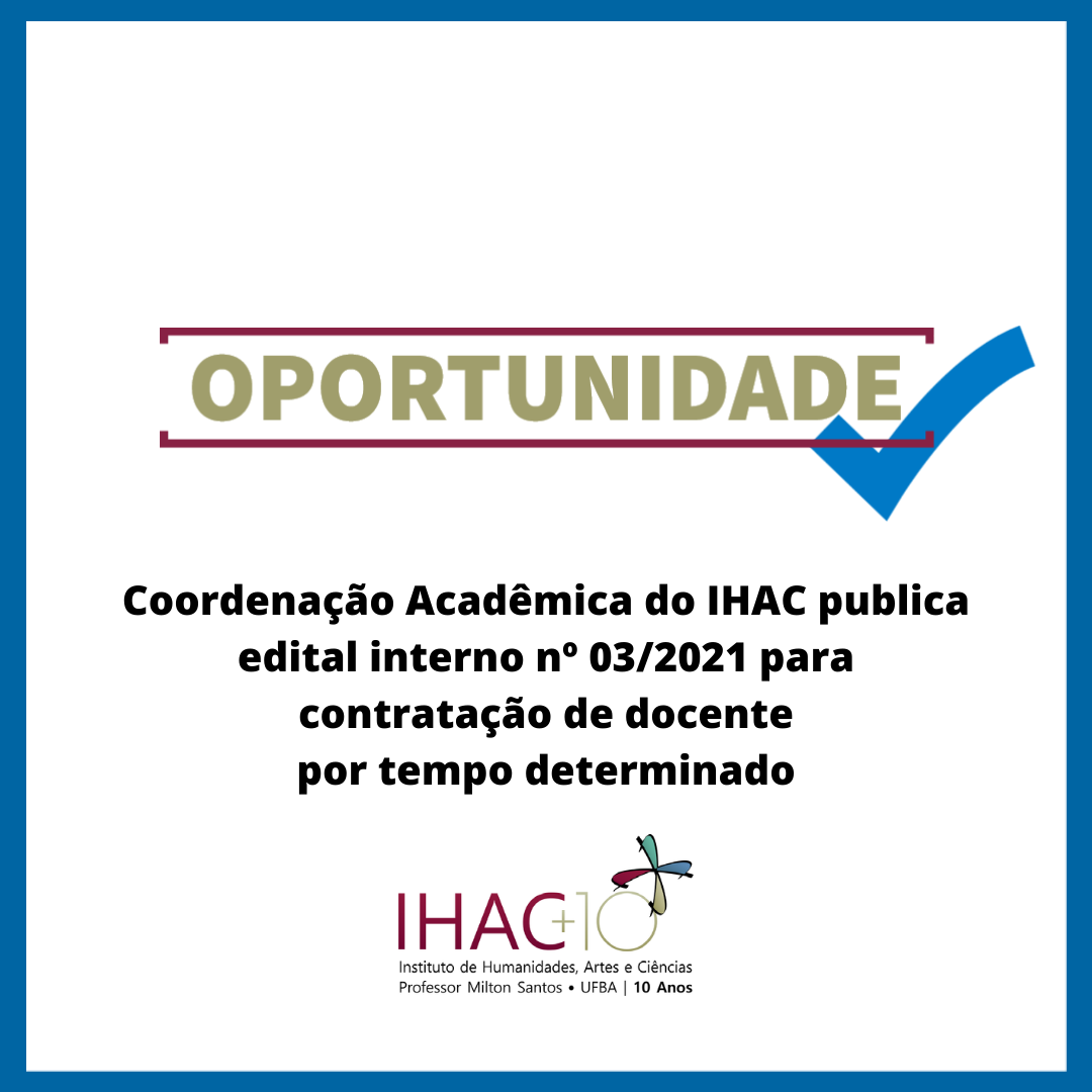 Coordenação Acadêmica do IHAC publica edital interno nº 03/2021 para contratação de docente por tempo determinado