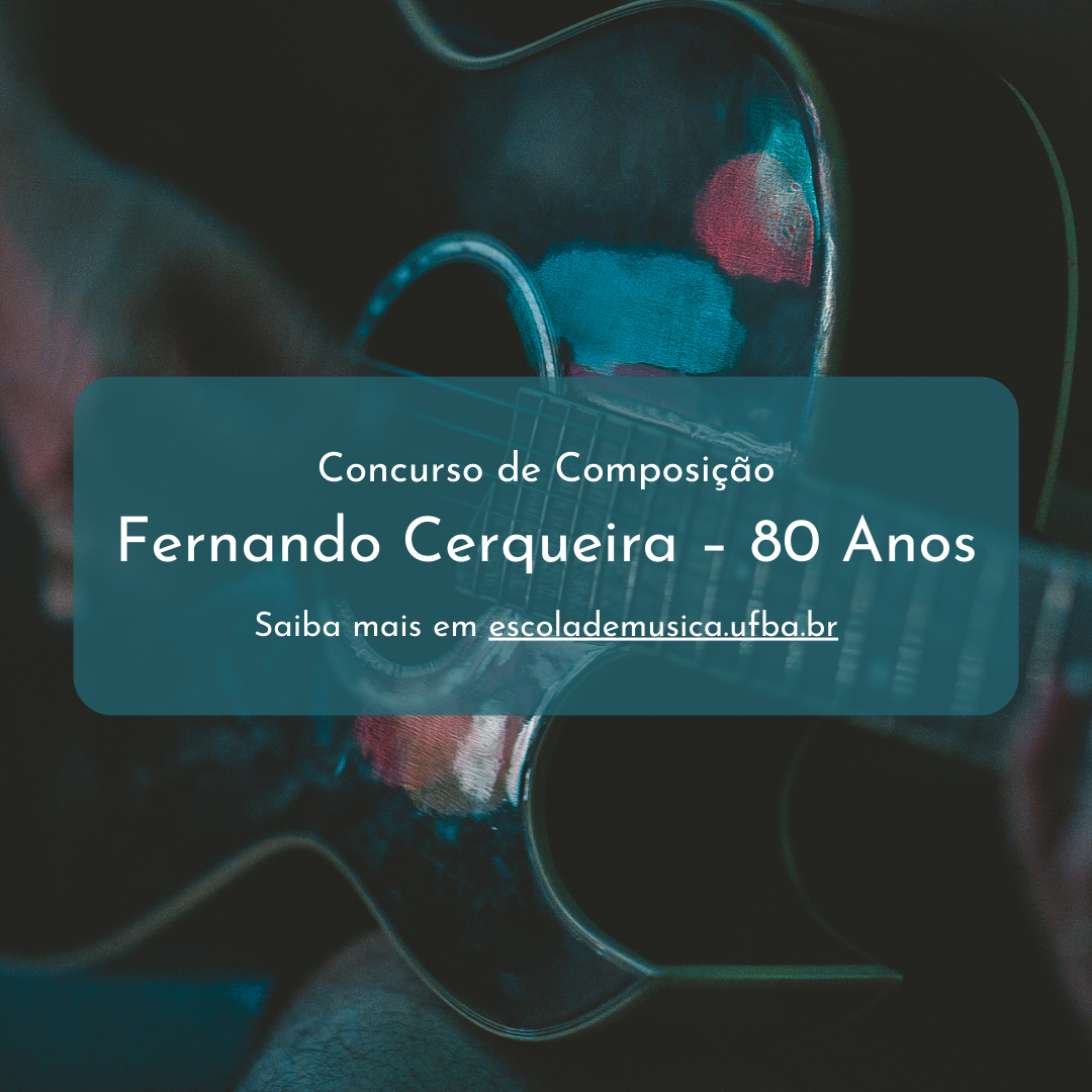 Em parceria com o IHAC, Escola de Música da UFBA lança edital para Concurso de Composição Fernando Cerqueira – 80 anos
