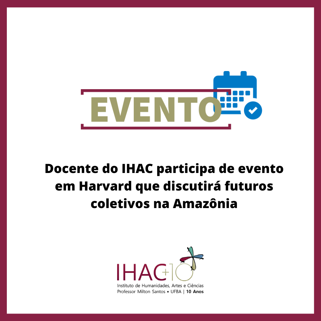 Docente do IHAC participa de evento em Harvard que discutirá futuros coletivos na Amazônia