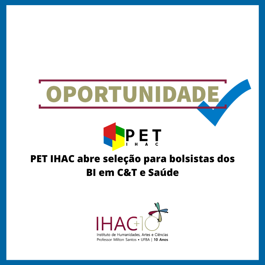 PET IHAC abre seleção para bolsistas dos BI em C&T e Saúde