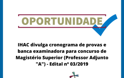 IHAC divulga cronograma de provas e banca examinadora para concurso de Magistério Superior (Professor Adjunto “A”) – Edital nº 03/2019