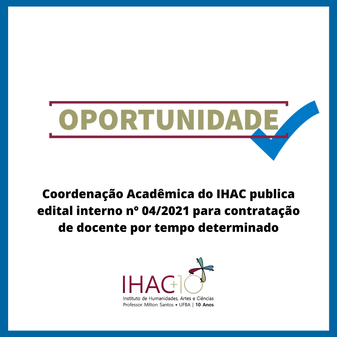 Coordenação Acadêmica do IHAC publica edital interno nº 04/2021 para contratação de docente por tempo determinado