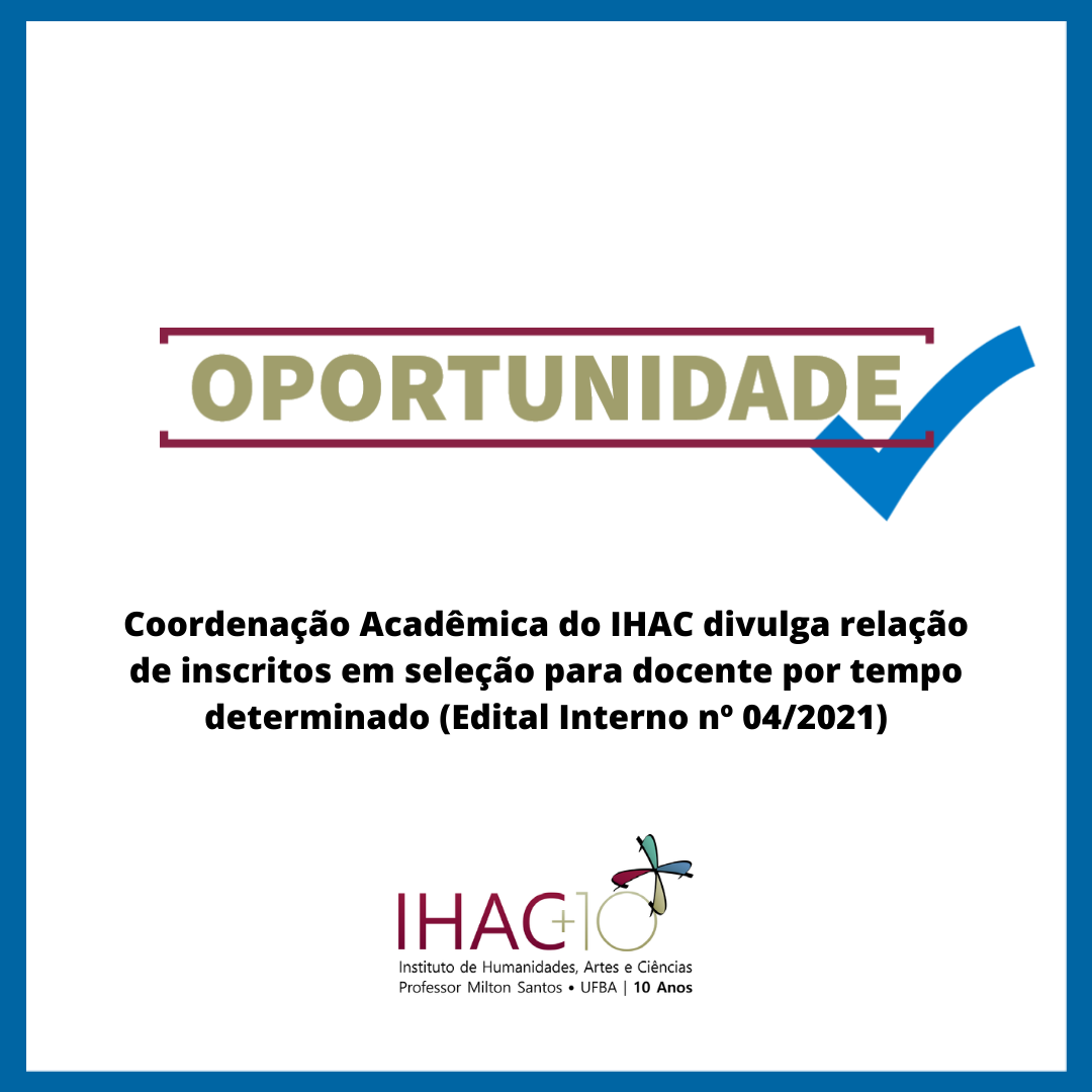 Coordenação Acadêmica do IHAC divulga relação de inscritos em seleção para docente por tempo determinado (Edital Interno nº 04/2021)