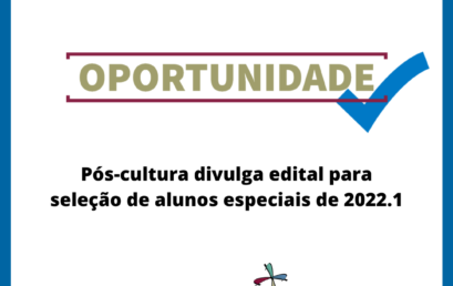 Pós-cultura divulga edital para seleção de alunos especiais de 2022.1