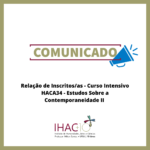 Relação de Inscritos/as – Curso Intensivo HACA34 – Estudos Sobre a Contemporaneidade II
