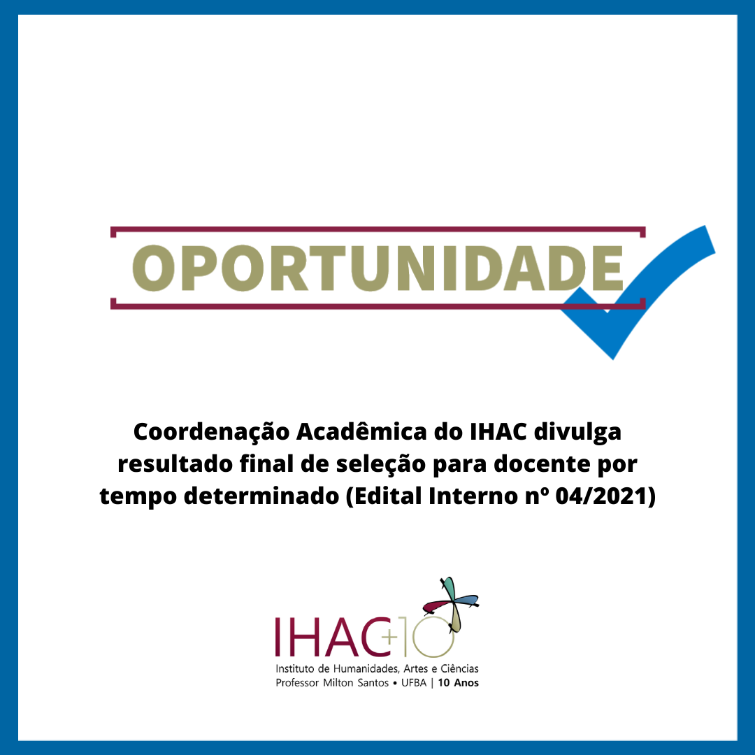 Coordenação Acadêmica do IHAC divulga resultado final de seleção para docente por tempo determinado (Edital Interno nº 04/2021)
