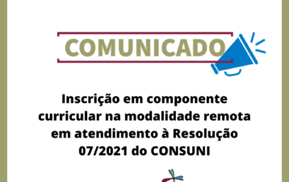 Inscrição em componente curricular na modalidade remota em atendimento à Resolução 07/2021 do CONSUNI