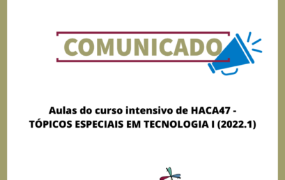 Aulas do curso intensivo de HACA47 – TÓPICOS ESPECIAIS EM TECNOLOGIA I (2022.1)