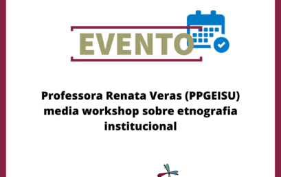 Professora Renata Veras (PPGEISU) media workshop sobre etnografia institucional