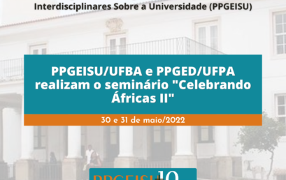 PPGEISU/UFBA e PPGED/UFPA realizam o seminário “Celebrando Áfricas II”