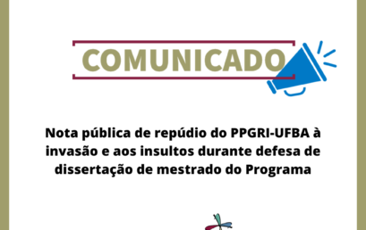 Nota pública de repúdio do PPGRI-UFBA à invasão e aos insultos durante defesa de dissertação de mestrado do Programa