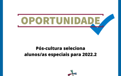 Pós-cultura seleciona alunos/as especiais para 2022.2