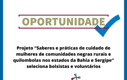 Projeto “Saberes e práticas de cuidado de mulheres de comunidades negras rurais e quilombolas nos estados da Bahia e Sergipe” seleciona bolsistas e voluntários