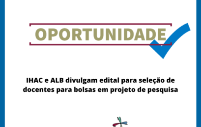 IHAC e ALB divulgam edital para seleção de docentes para bolsas em projeto de pesquisa