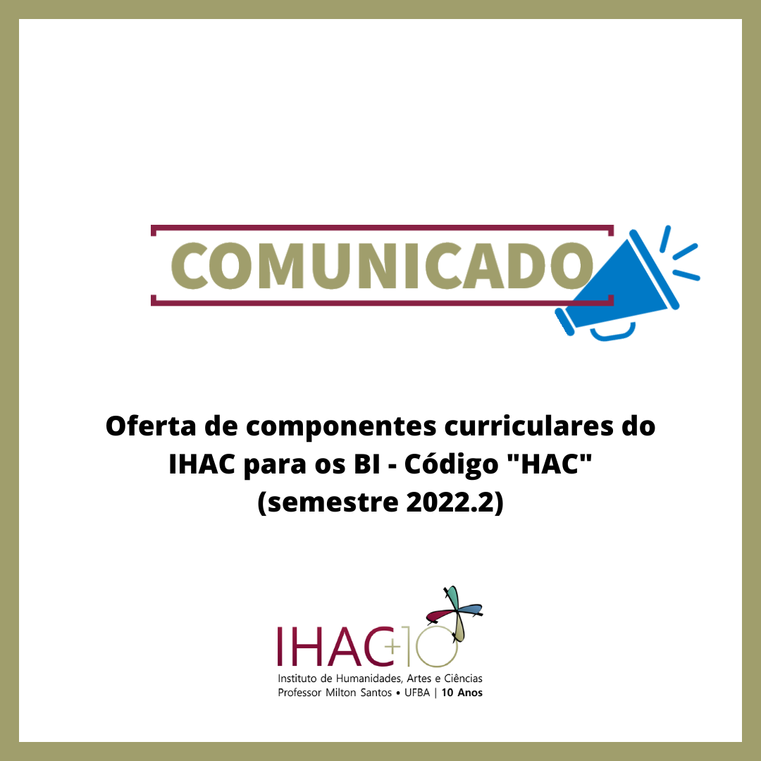 Oferta de componentes curriculares do IHAC para os BI – Código “HAC” (semestre 2022.2)
