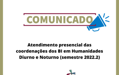 Atendimento presencial das coordenações dos BI em Humanidades Diurno e Noturno (semestre 2022.2)