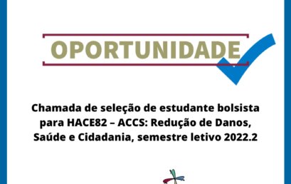 Chamada de seleção de estudante bolsista para HACE82 – ACCS: Redução de Danos, Saúde e Cidadania, semestre letivo 2022.2