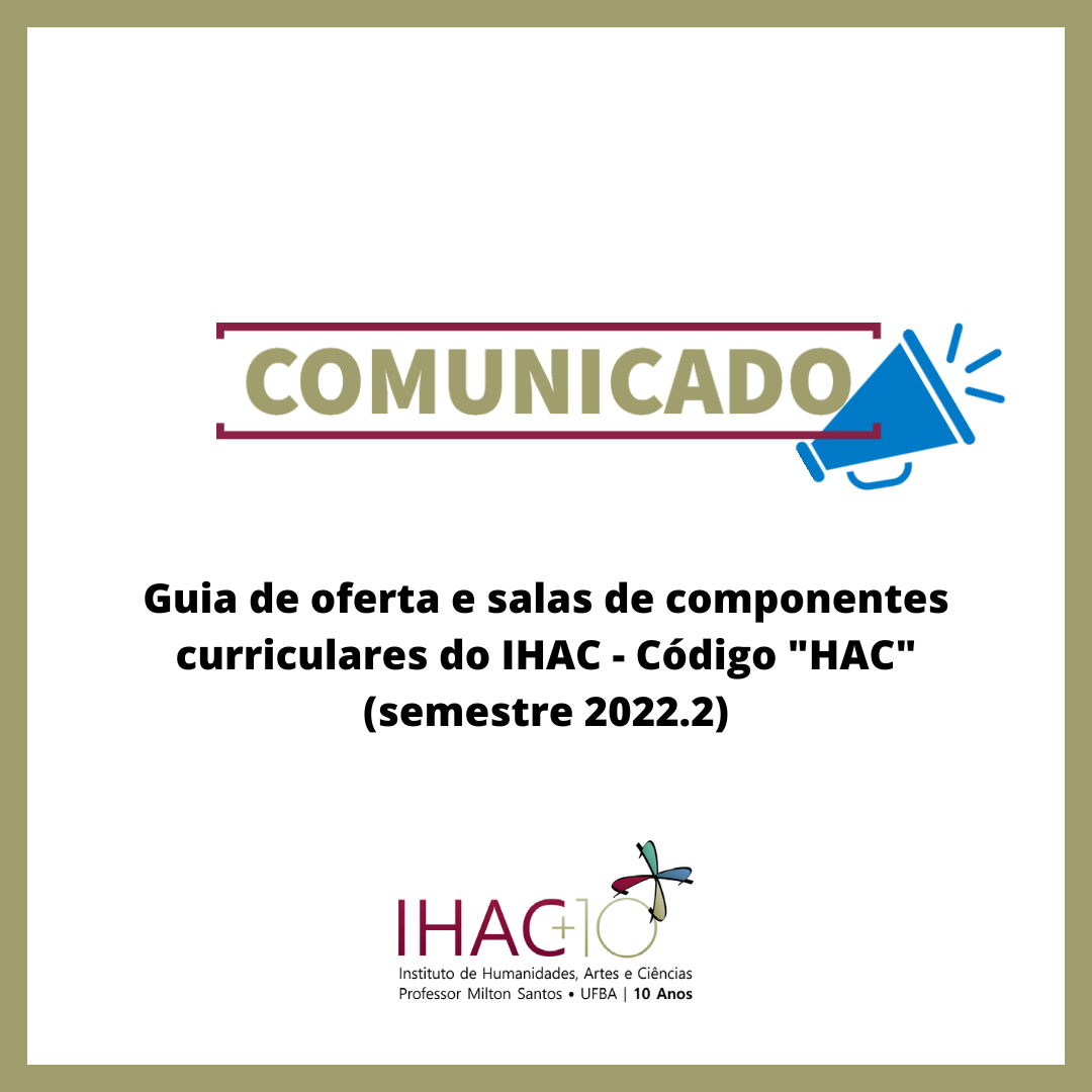 Guia de oferta e salas de componentes curriculares do IHAC – Código “HAC” (semestre 2022.2)