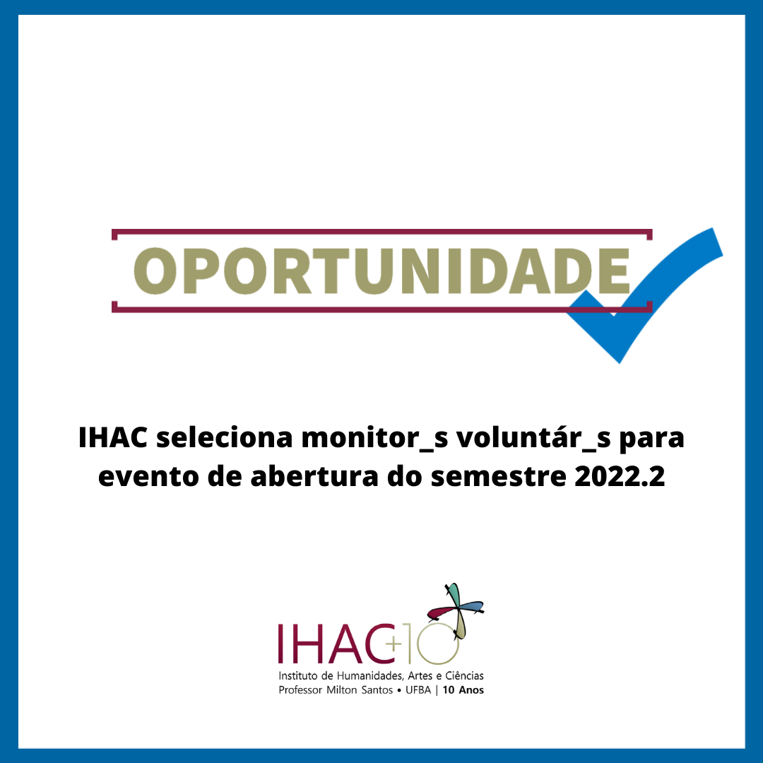 IHAC seleciona monitor_s voluntár_s para evento de abertura do semestre 2022.2