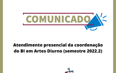 Atendimento presencial da coordenação do BI em Artes Diurno (semestre 2022.2)