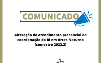 Alteração do atendimento presencial da coordenação do BI em Artes Noturno (semestre 2022.2)