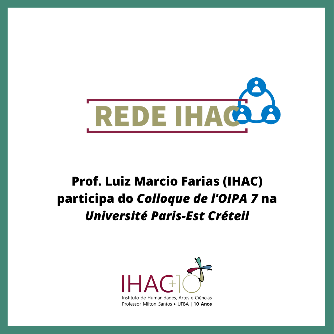 Prof. Luiz Marcio Farias (IHAC) participa do Colloque de l’OIPA 7 na Université Paris-Est Créteil