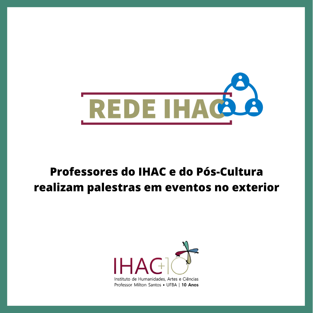 Professores do IHAC e do Pós-Cultura realizam palestras em eventos no exterior