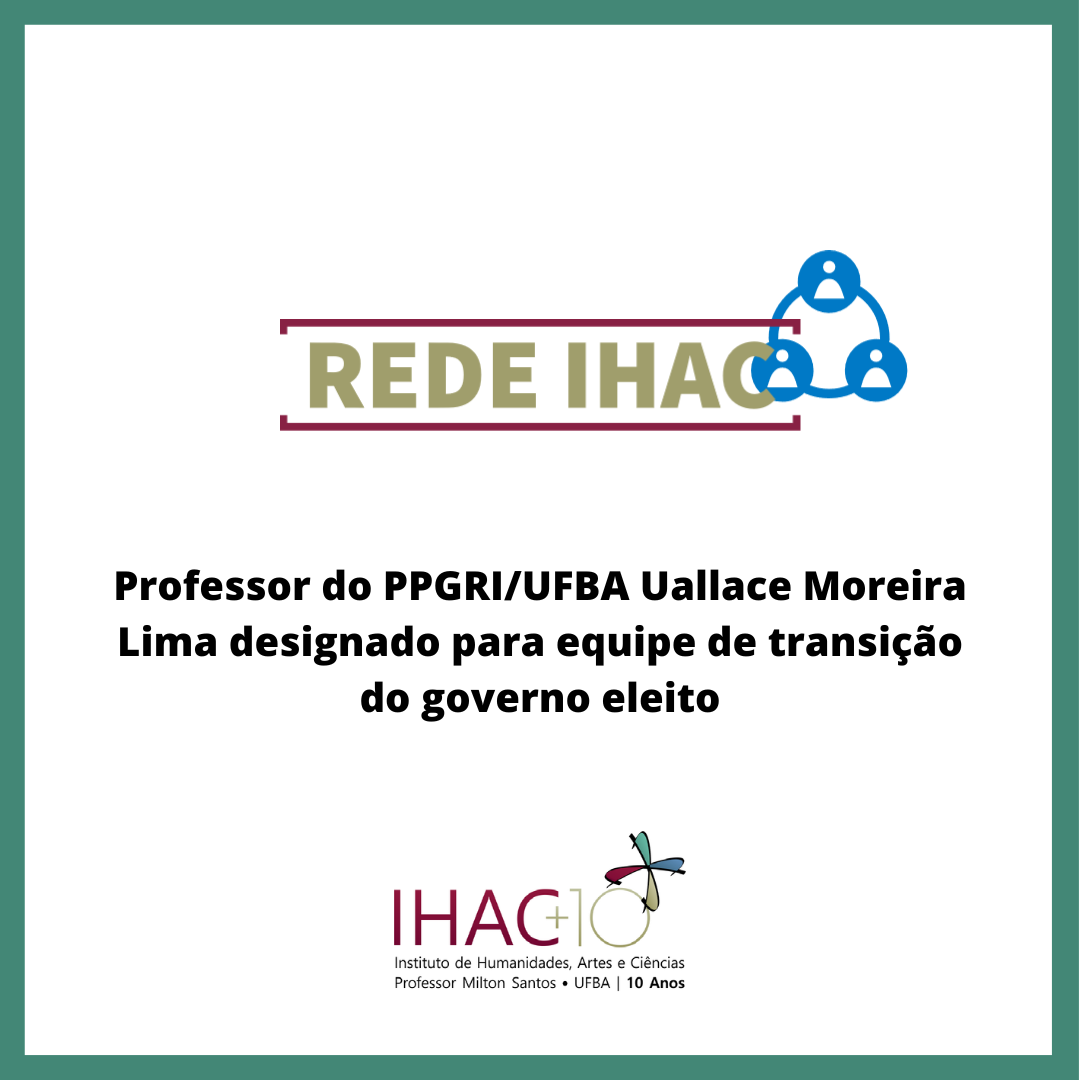 Professor do PPGRI/UFBA Uallace Moreira Lima designado para equipe de transição do governo eleito
