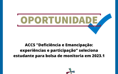 ACCS “Deficiência e Emancipação: experiências e participação” seleciona estudante para bolsa de monitoria em 2023.1