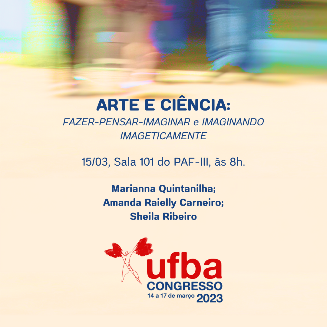 #CongressoUFBA2023 | Arte e Ciência: FAZER-PENSAR-IMAGINAR e IMAGINANDO IMAGETICAMENTE