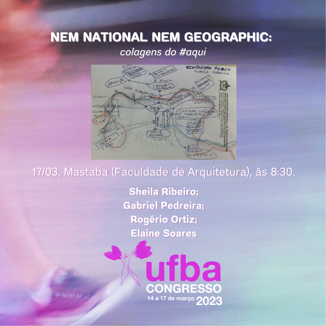 #CongressoUFBA2023 | NEM NATIONAL NEM GEOGRAPHIC: Colagens do #aqui