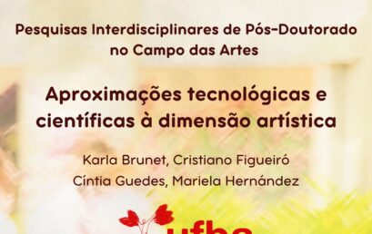 #CongressoUFBA2023 | Pesquisas Interdisciplinares de Pós-Doutorado no Campo das Artes: aproximações tecnológicas e científicas à dimensão artística