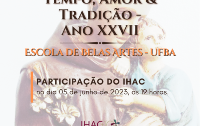 IHAC participa do Ano XXVII do projeto “Antônio! Tempo, Amor & Tradição” da EBA