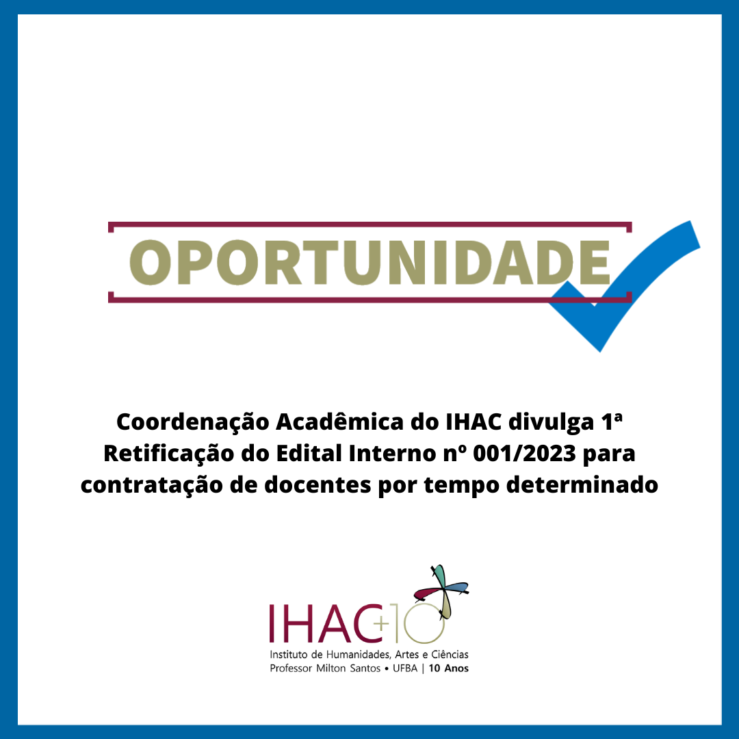Coordenação Acadêmica do IHAC divulga 1ª Retificação do Edital Interno nº 001/2023 para contratação de docentes por tempo determinado