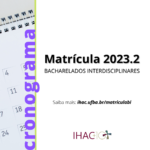 Cronograma de Matrícula 2023.2 (Bacharelados Interdisciplinares)