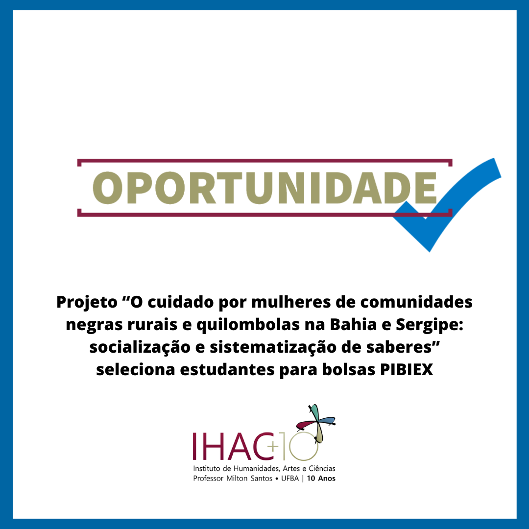 Projeto “O cuidado por mulheres de comunidades negras rurais e quilombolas na Bahia e Sergipe: socialização e sistematização de saberes” seleciona estudantes para bolsas PIBIEX