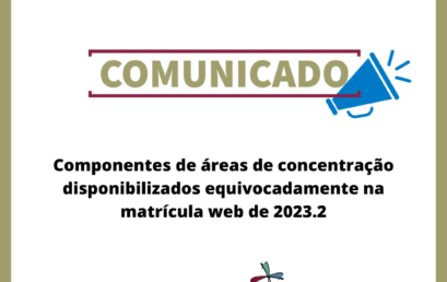 Componentes de áreas de concentração disponibilizados equivocadamente na matrícula web de 2023.2