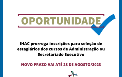 IHAC prorroga inscrições para seleção de estagiários dos cursos de Administração ou Secretariado Executivo