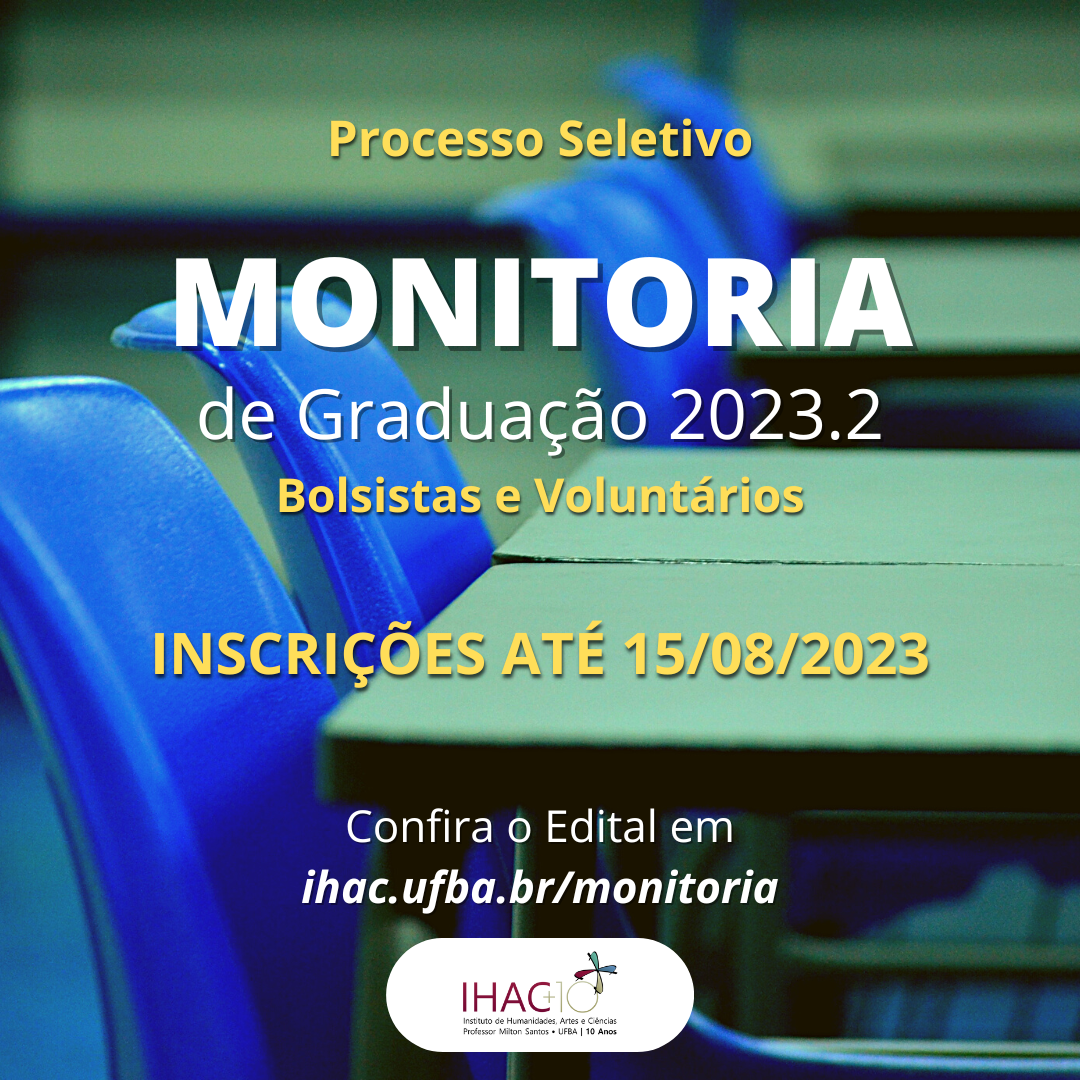 Processo Seletivo para Atividades de Monitoria no Âmbito dos Cursos de Graduação do IHAC no semestre 2023.2