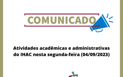 Atividades acadêmicas e administrativas do IHAC nesta segunda-feira (04/09/2023)